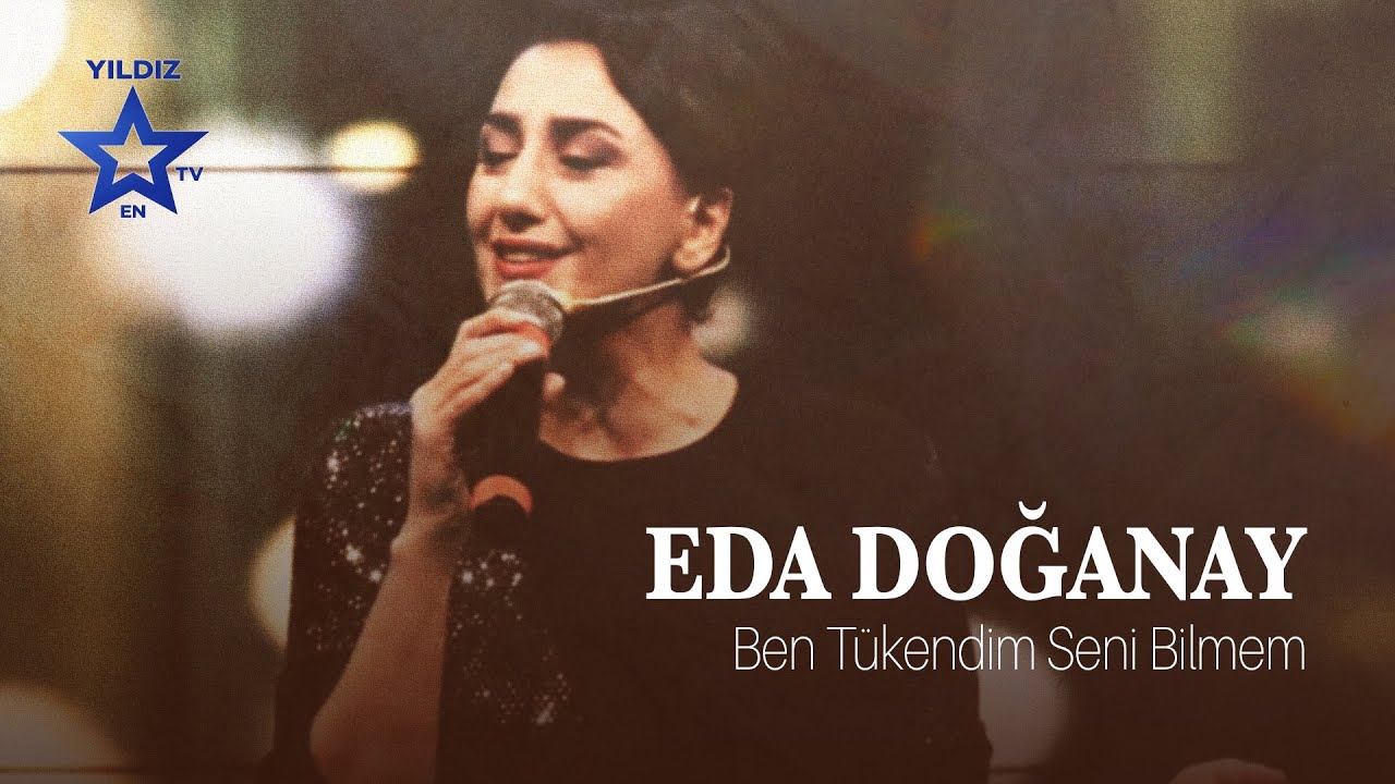 Eda Doğanay  - Ben Tükendim Seni Bilmem