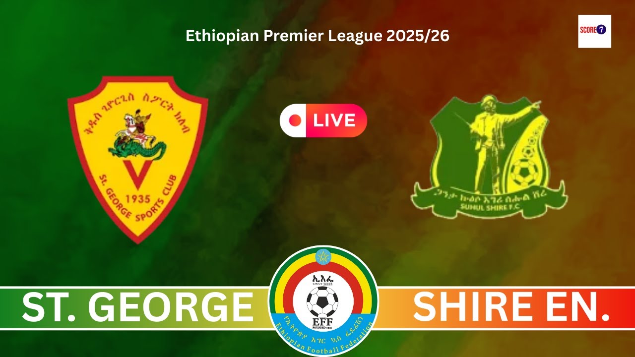 St. George vs Shire Endaselassie FC | Ethiopia Premier League Football Match - Live Scores on