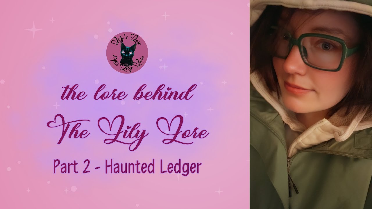 The Lore Behind The Lily Lore - Part 2: Haunted Ledger