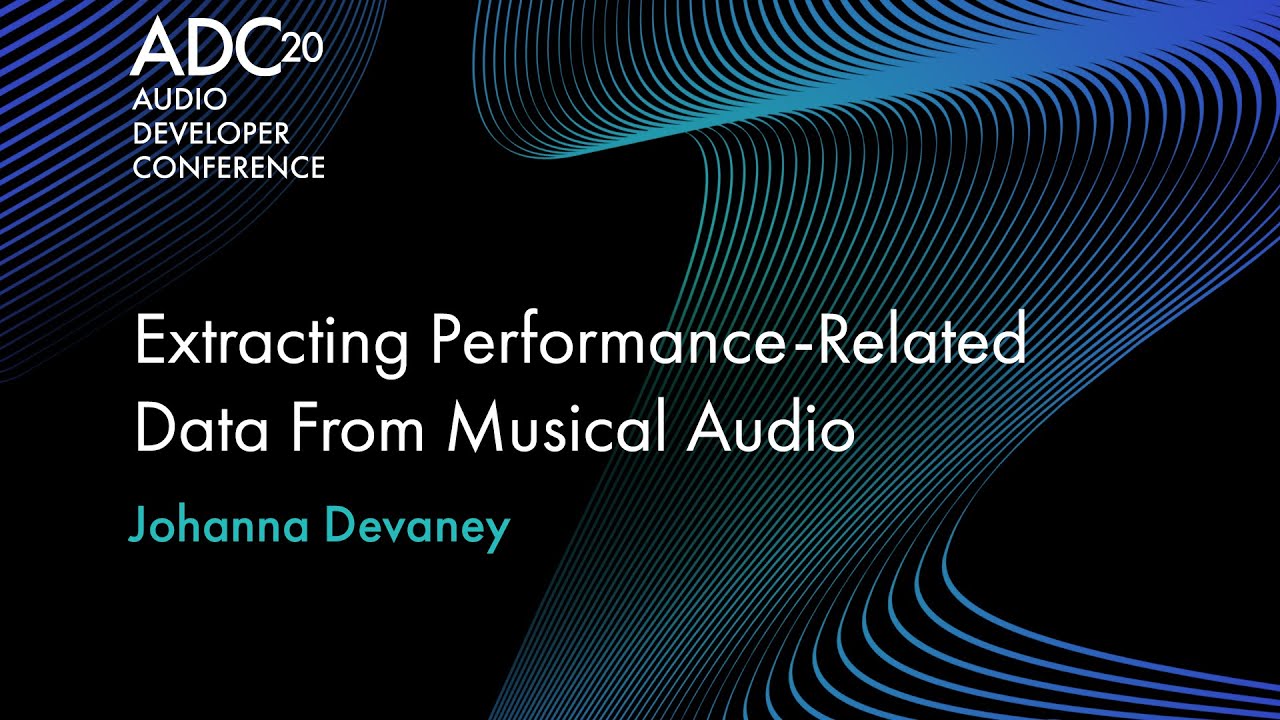 Extracting Performance-Related Data From Musical Audio - Johanna Devaney - ADC20