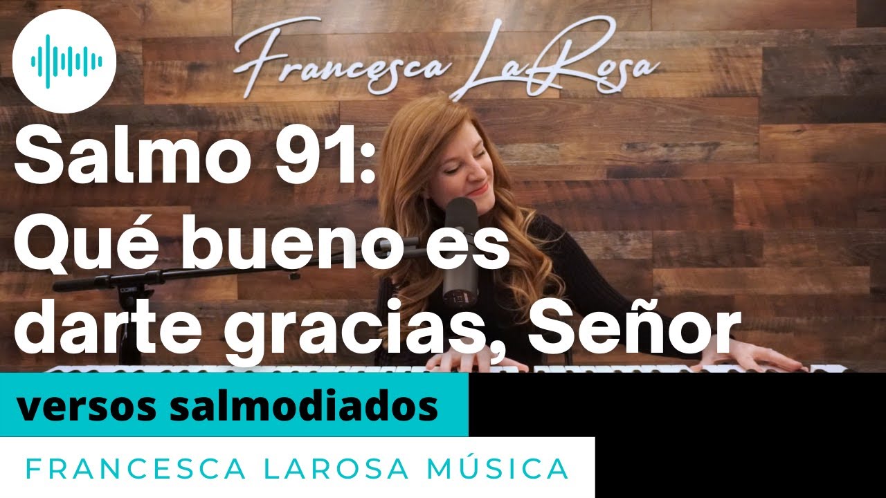 Salmo 91 - ¡Qué bueno es darte gracias, Señor! - Francesca LaRosa (versos salmodiados)