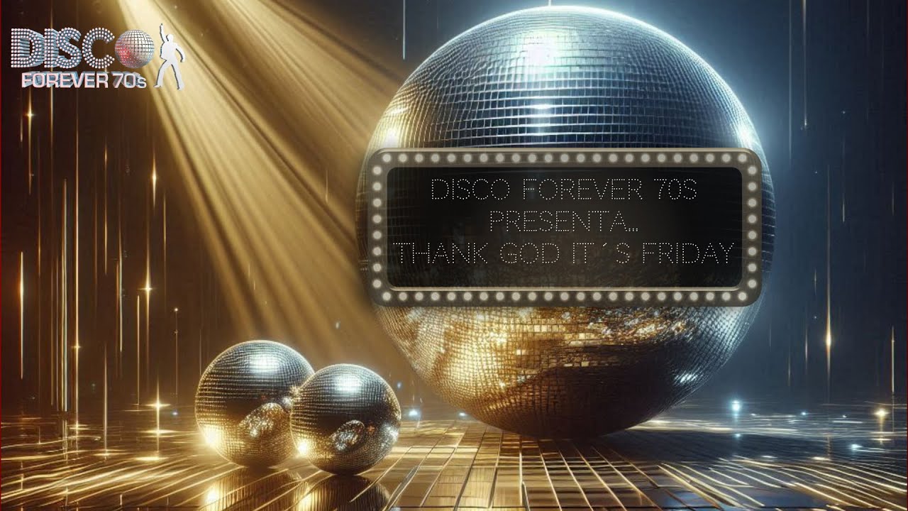 Disco Forever 70s presenta: Thank God its Friday