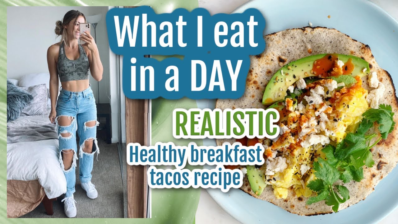 a REALISTIC what i eat in a day + healthy breakfast TACOS!
