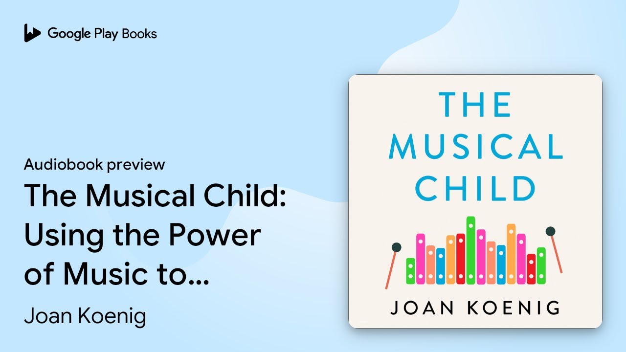 The Musical Child: Using the Power of Music to&hellip; by Joan Koenig &middot; Audiobook preview
