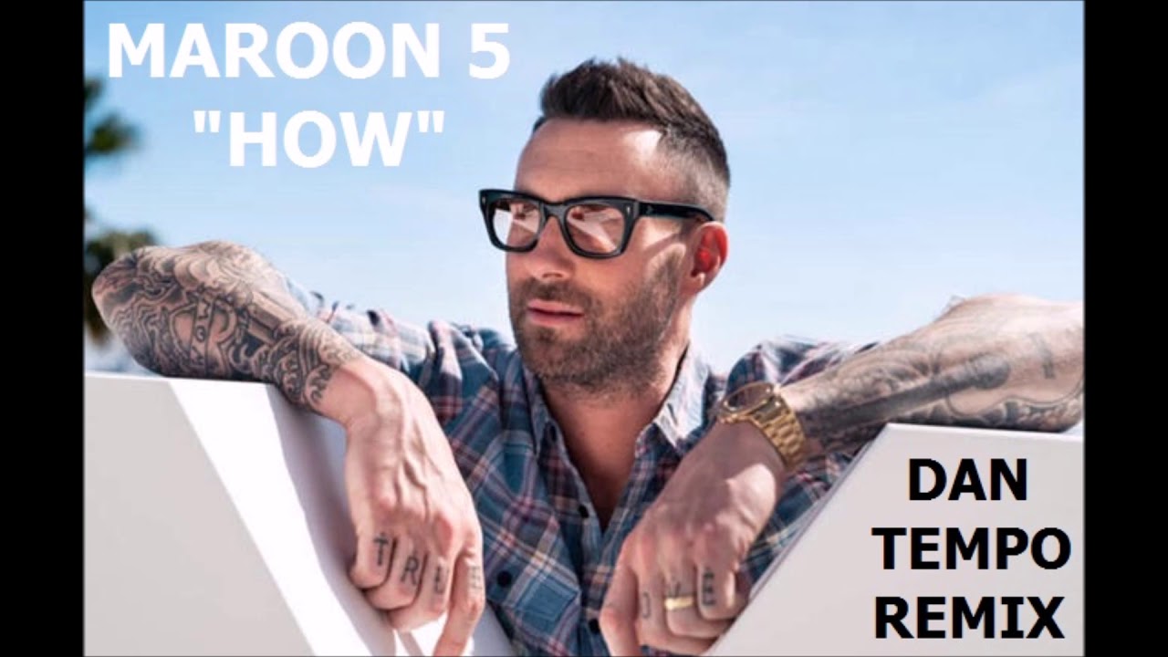 MAROON 5   HOW   DAN TEMPO REMIX   DANIEL ROSS