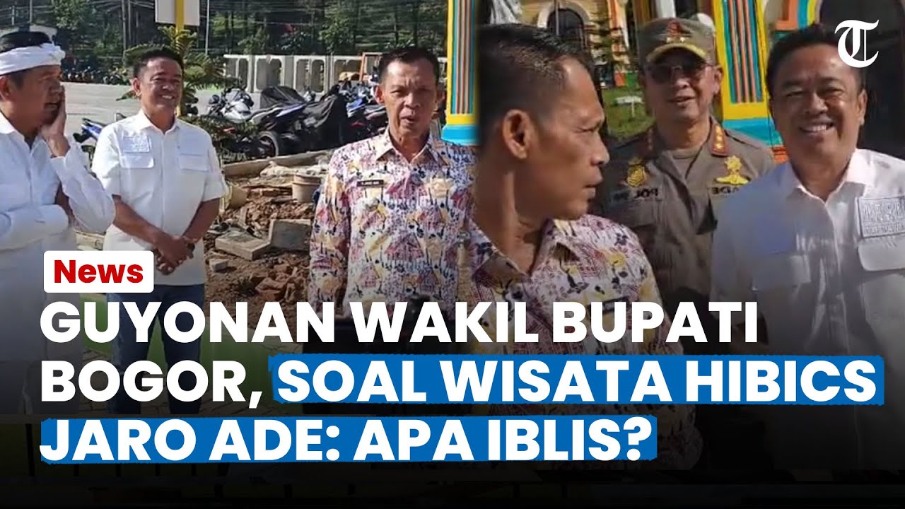 GUYONAN Wakil Bupati Bogor Soal Wisata Hibics puncak Bogor, Jaro Ade: Apa Iblis?