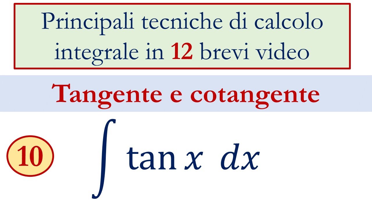 10 - Integrali indefiniti - Integrale della tangente e della cotangente