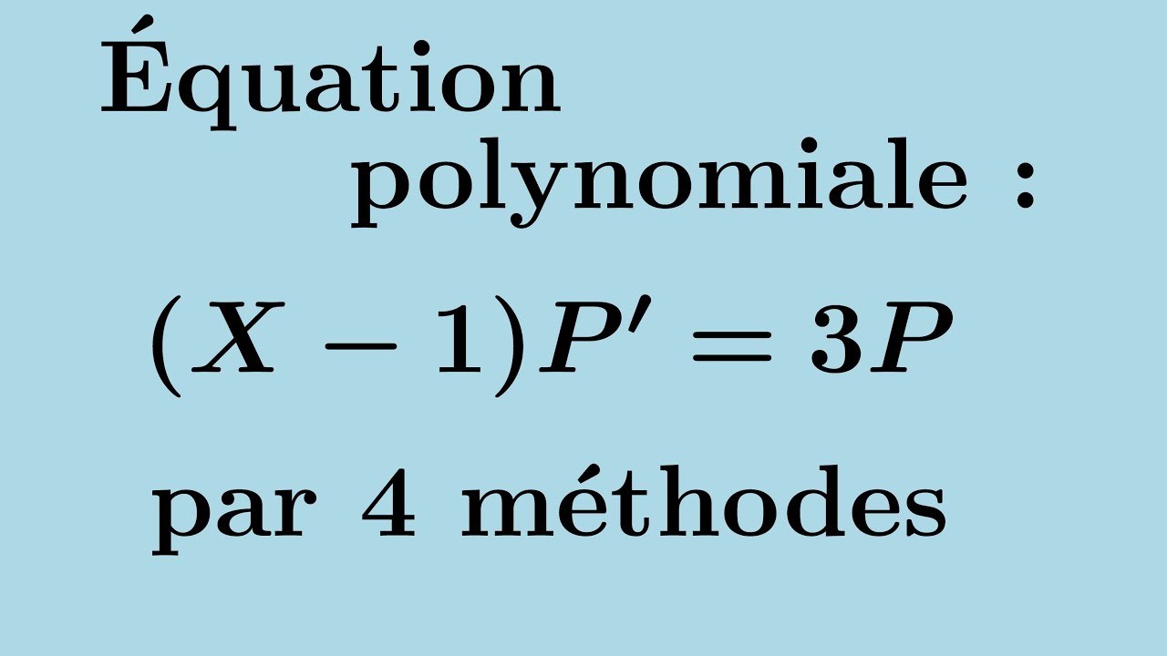 4 méthodes pour résoudre cette équation polynomiale : (X-1)P' = 3P