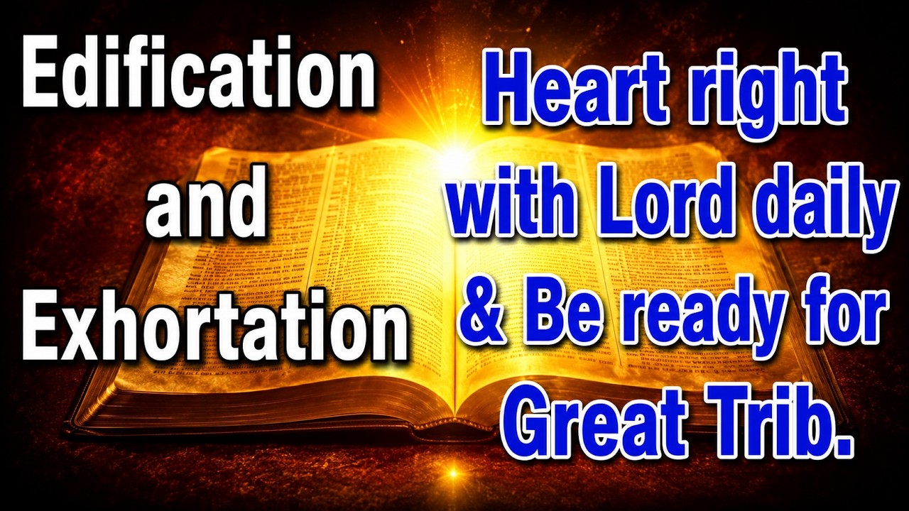 Heart right with Lord daily & Be ready for Great Tribulation