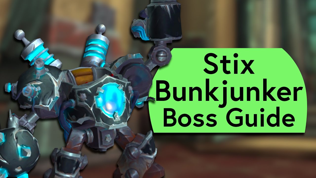 Stix Bunkjunker Raid Guide - Normal and Heroic Stix Bunkjunker Liberation of Undermine Guide