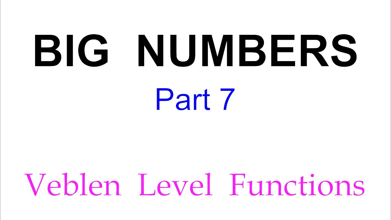 BIG NUMBERS  (Part 7)  |  Veblen Hierarchy Level Functions