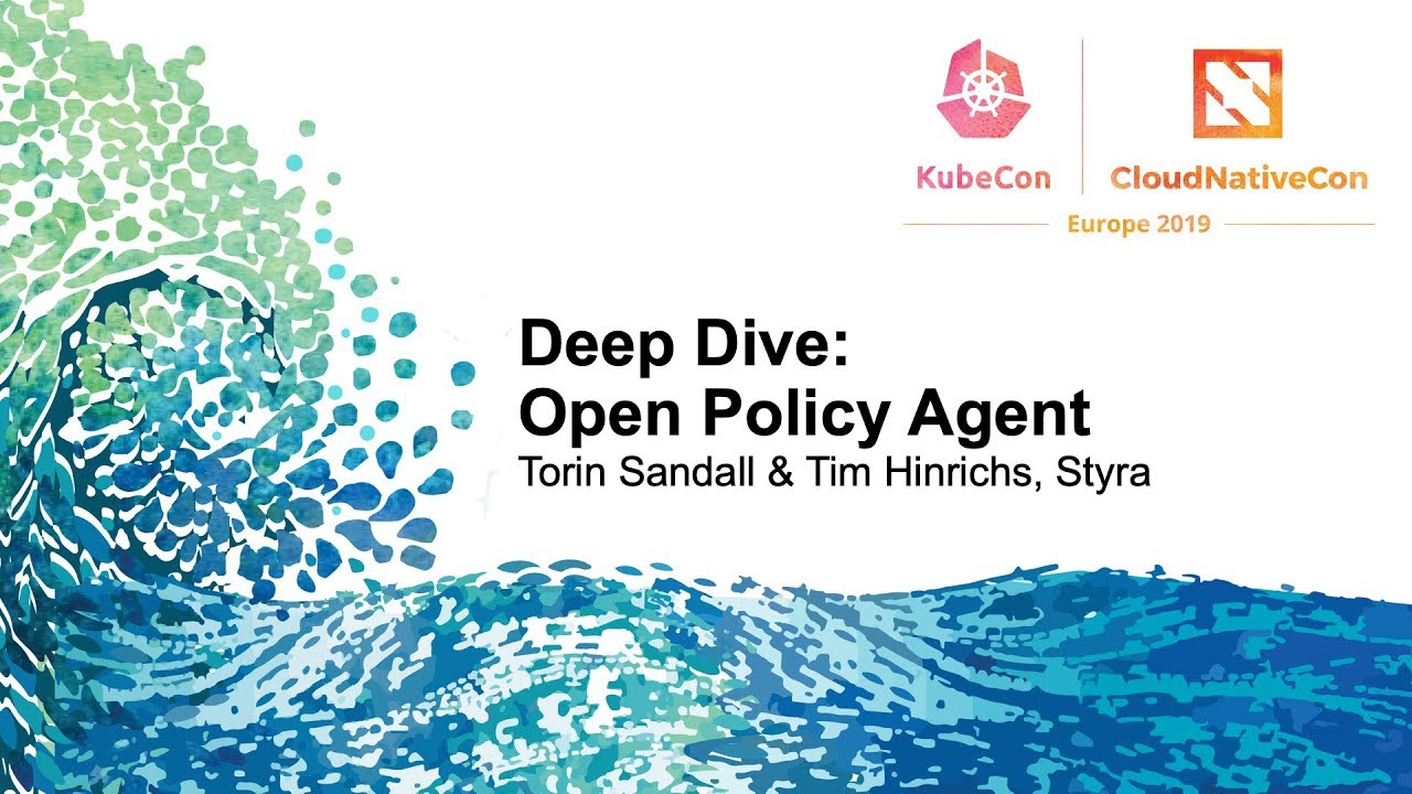 Deep Dive: Open Policy Agent - Torin Sandall & Tim Hinrichs, Styra