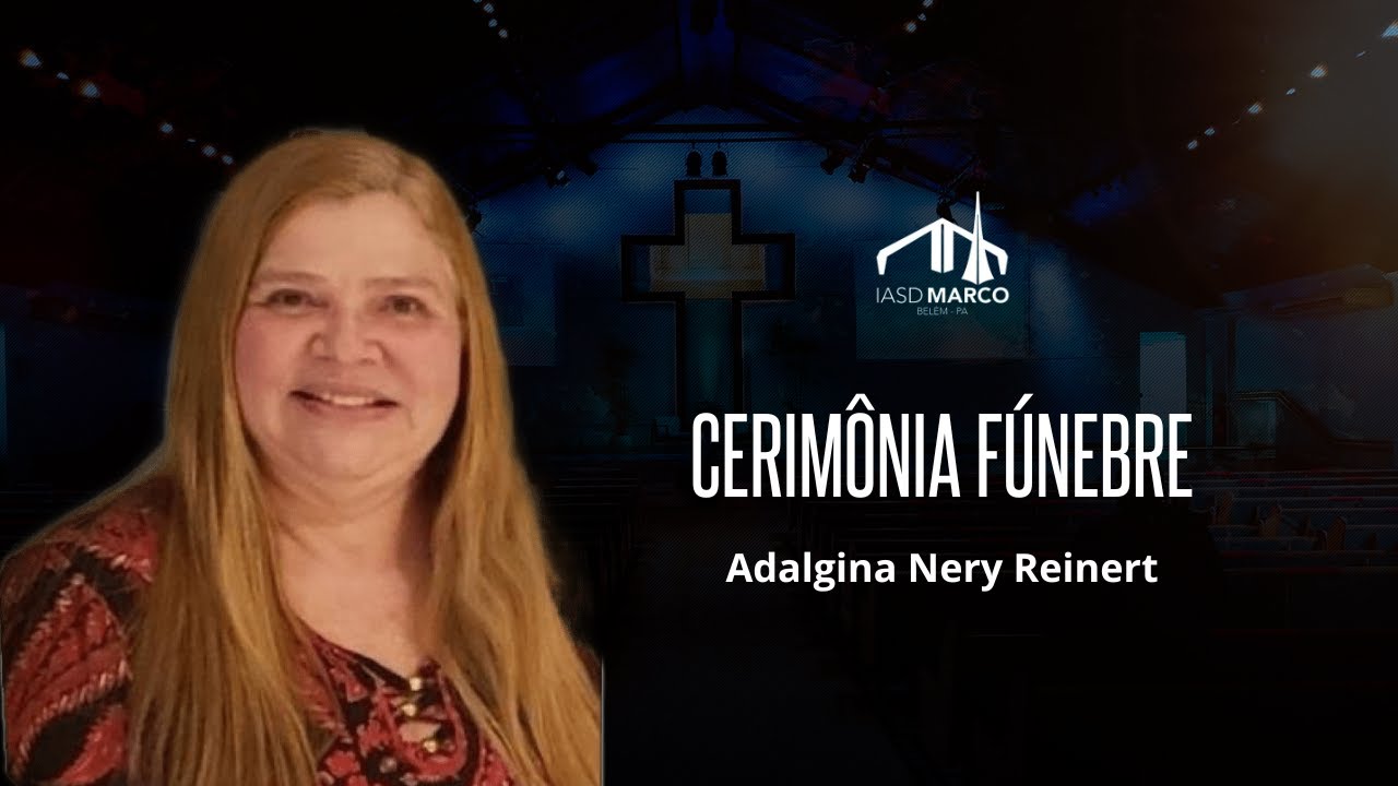 🔴 CERIM&Ocirc;NIA F&Uacute;NEBRE | Adalgina Nery Reinert | IASD Marco
