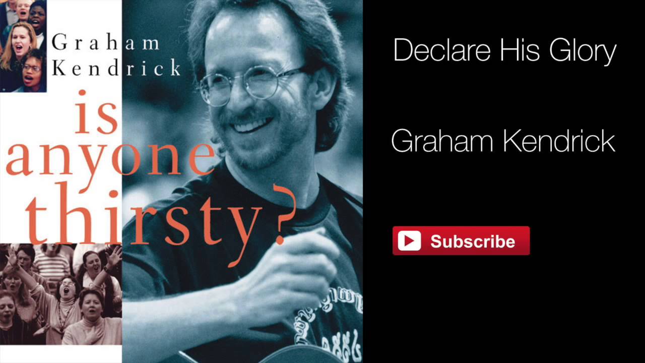 Declare His Glory (from Is Anyone Thirsty) - Graham Kendrick - From Psalm 96