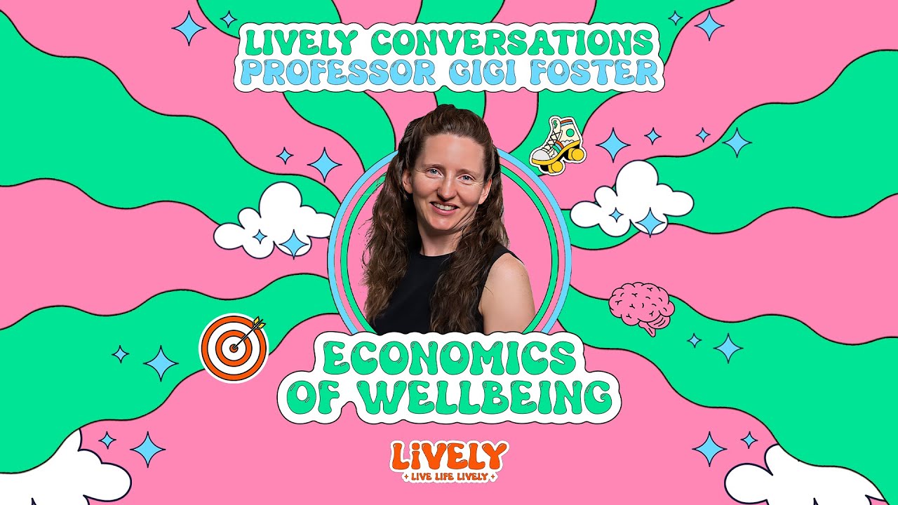 LiVELY Conversations (Full Interview) with Gigi Foster: Economics of Wellbeing