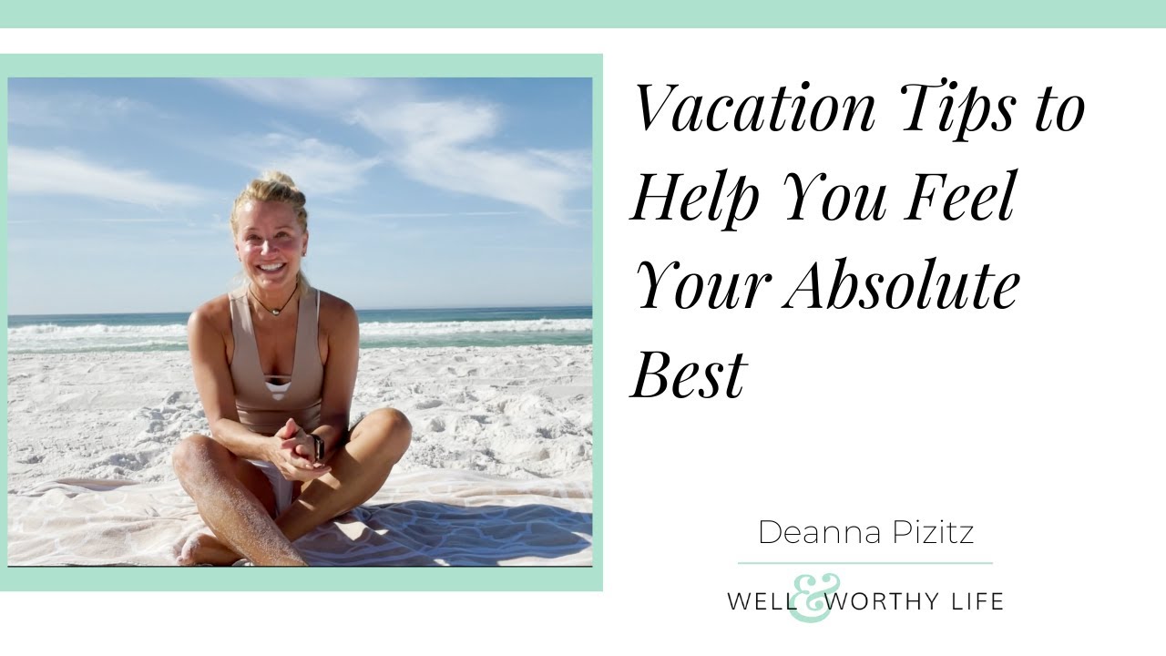 Vacation Tips to Help You Feel Your Absolute Best