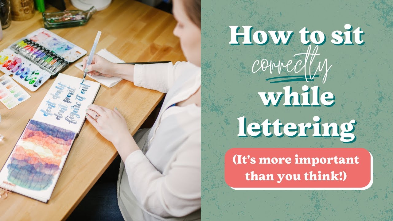 Lettering Basics - How To Sit Correctly While Lettering