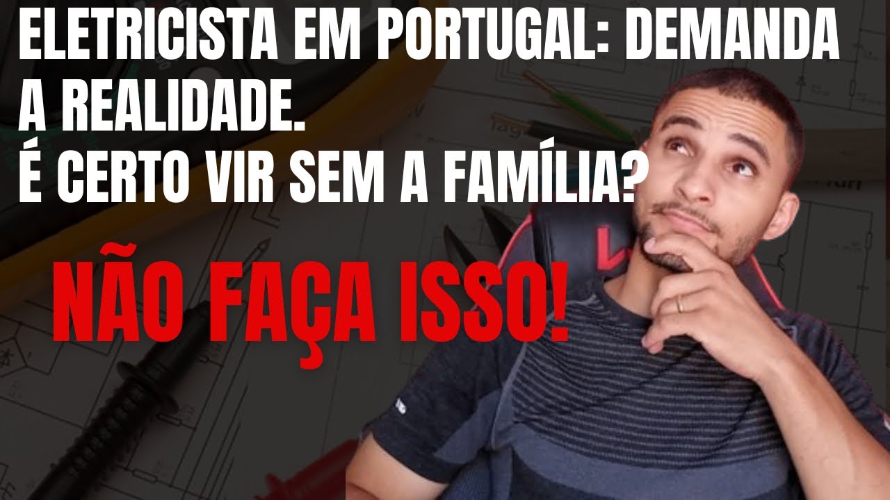 Eletricista em Portugal, estão Contratando Mesmo? Venho com a família ou não?