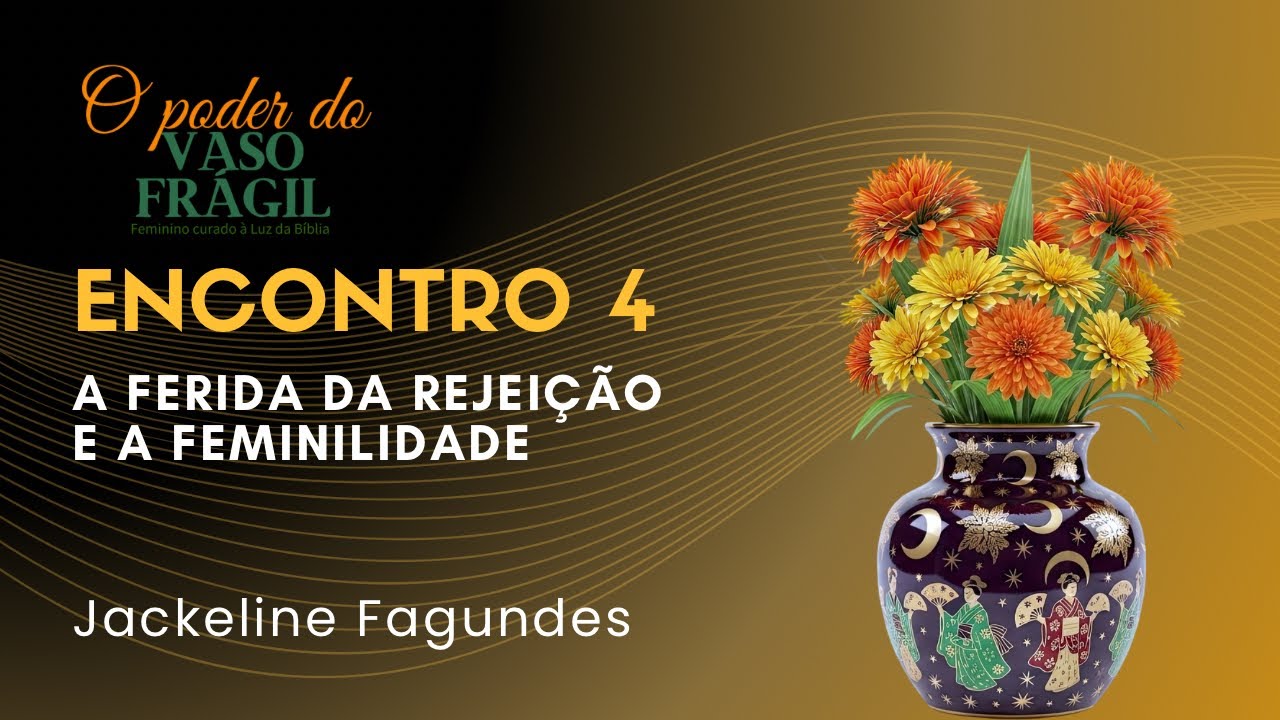 AS 5 FERIDAS EMOCIONAIS E O IMPACTO NA FEMINILIDADE Encontro 1: A Ferida da Rejeição
