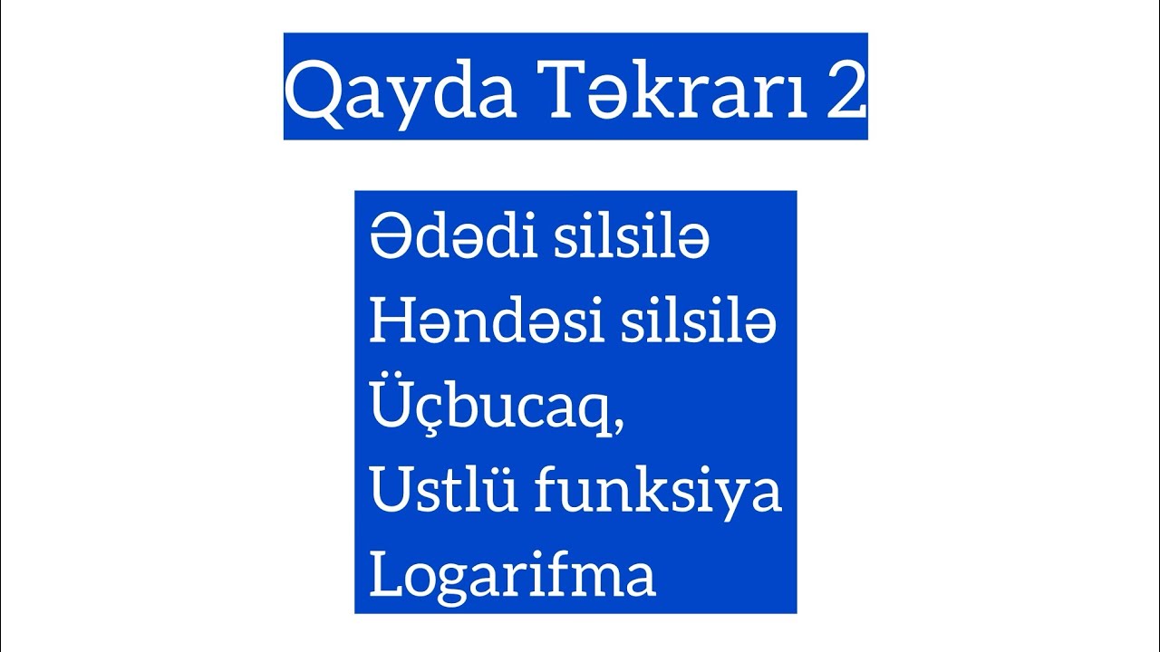 Qayda Təkrarı 2 ( Ədədi-Həndəsi silsilə , Üçbucaq, Üstlü funksiya- Logarifma )