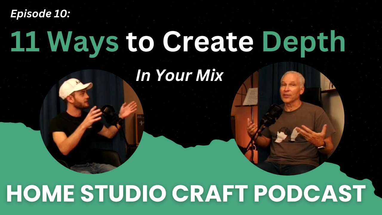 11 Ways to Create Depth in Your Mix - Home Studio Craft Podcast Episode 10