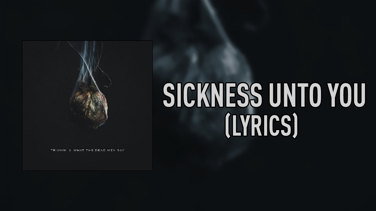 Trivium - Sickness Unto You (Lyrics)