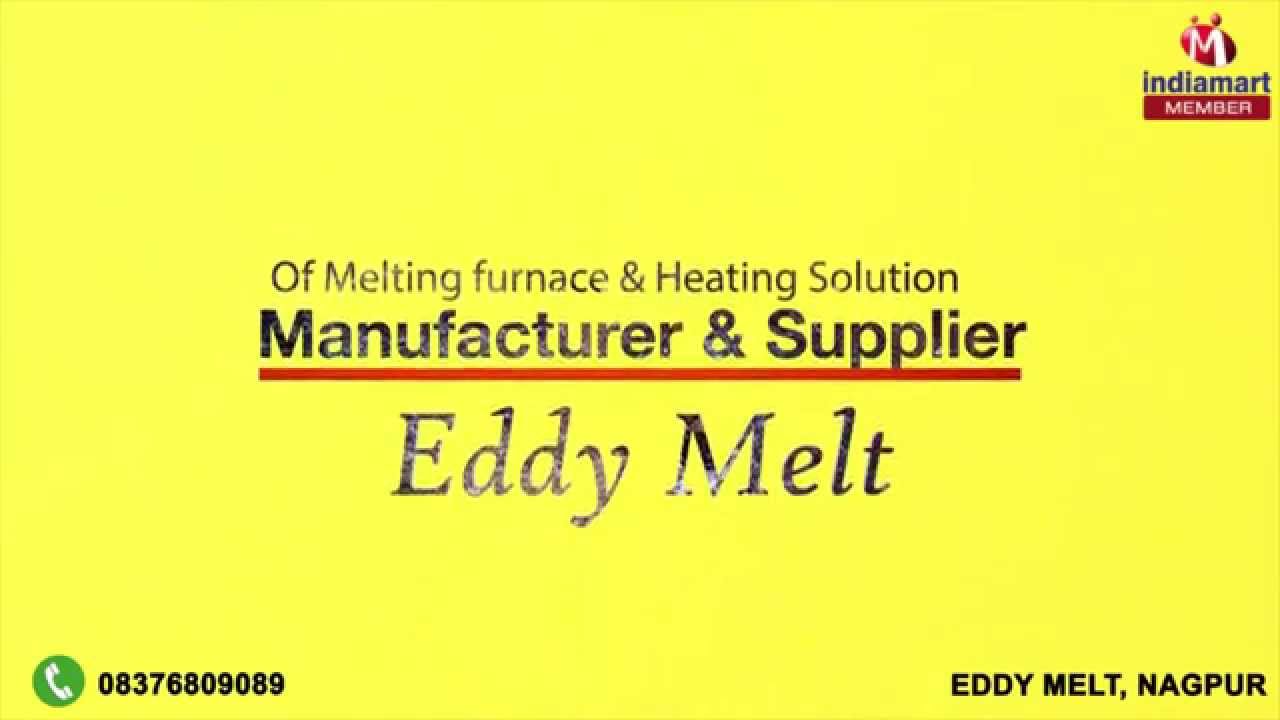 Melting furnace & Heating Solution by Eddy Melt, Nagpur