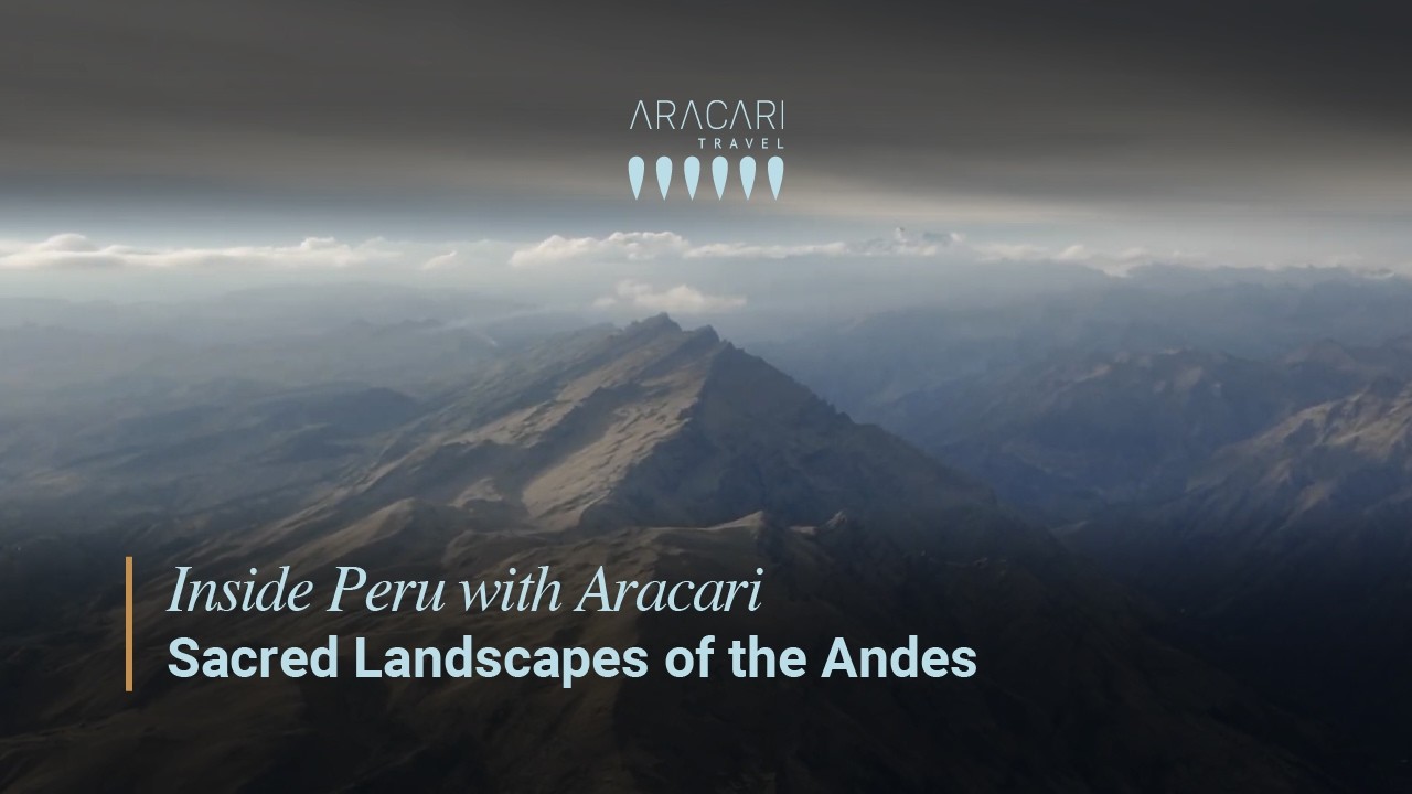 Inside Peru with Aracari | Sacred Landscapes of the Andes
