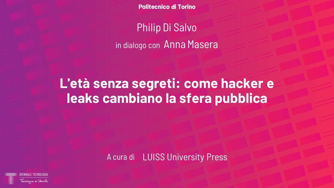 L'età senza segreti: come hacker e leaks cambiano la sfera pubblica | Philip Di Salvo