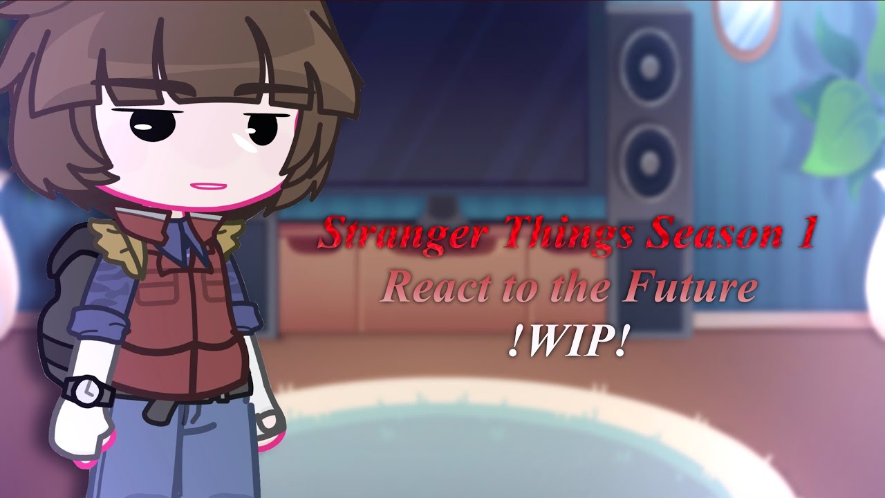 Stranger Things Season 1 React to the Future//(Will-Centric)//!2X!//!WIP!//ST//V2a