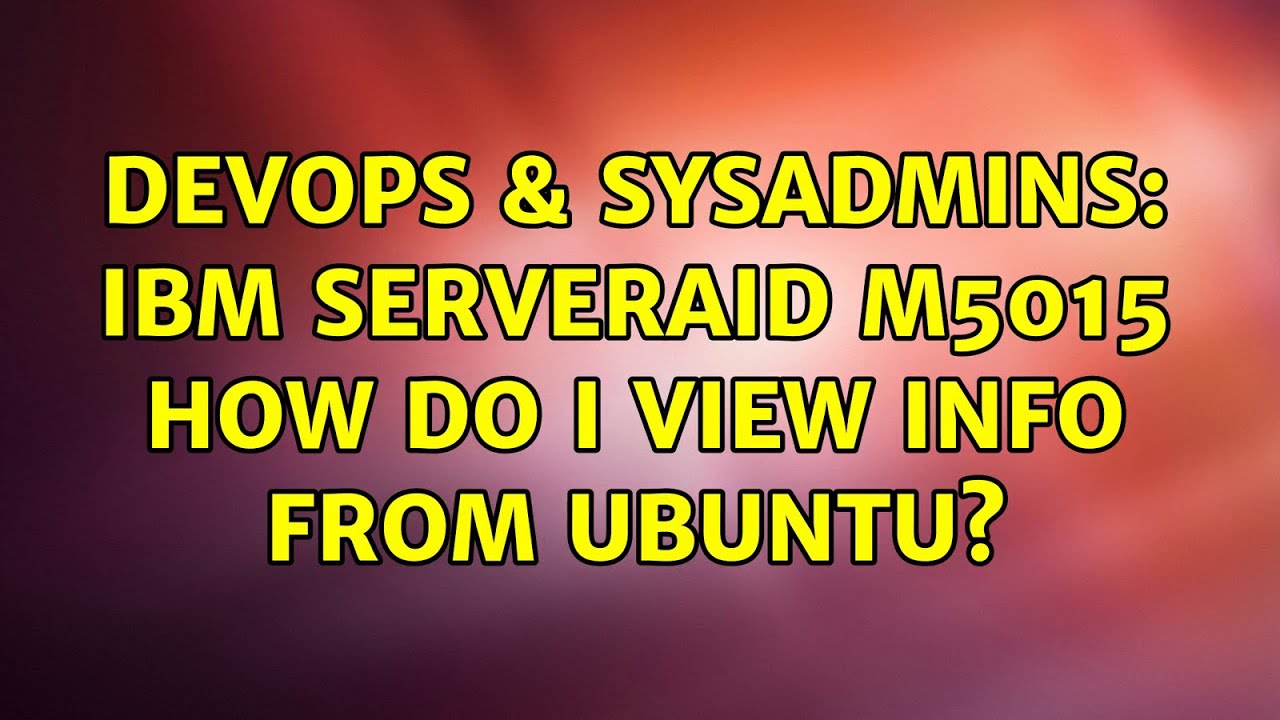 DevOps & SysAdmins: IBM ServeRAID M5015 how do I view info from Ubuntu? (3 Solutions!!)