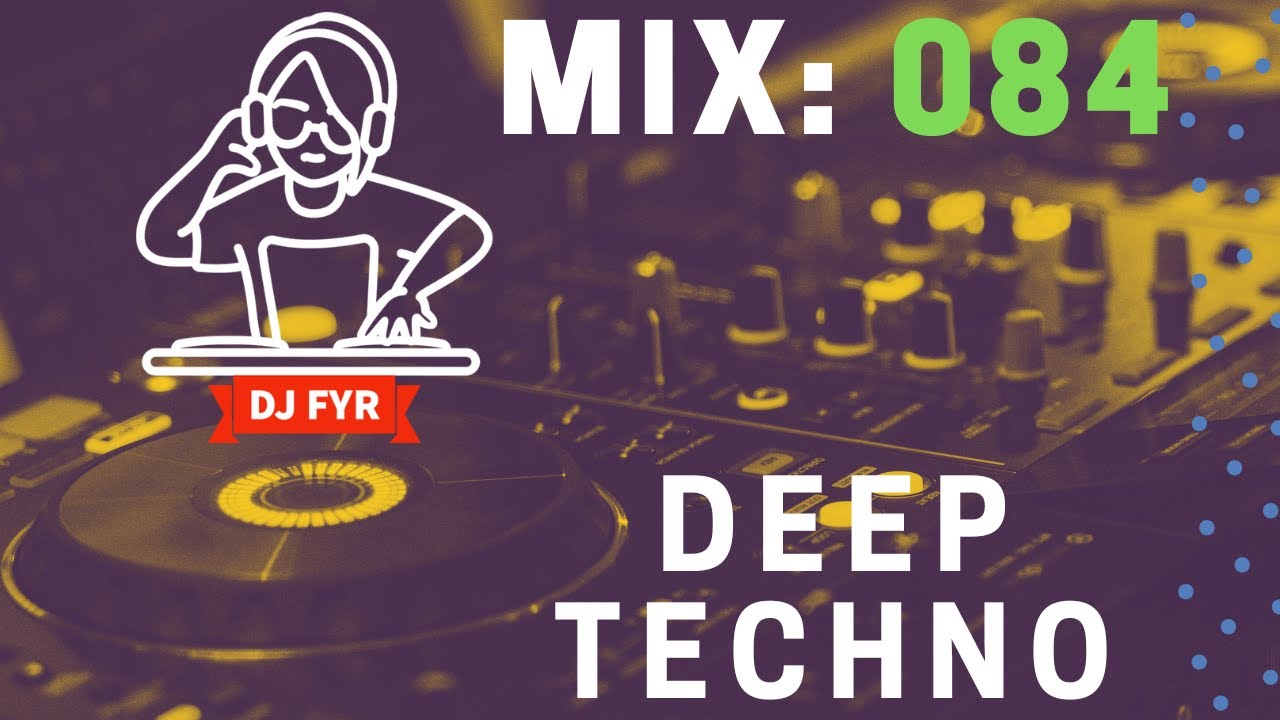 Deep Techno Mix - DJ FYR Mix 084