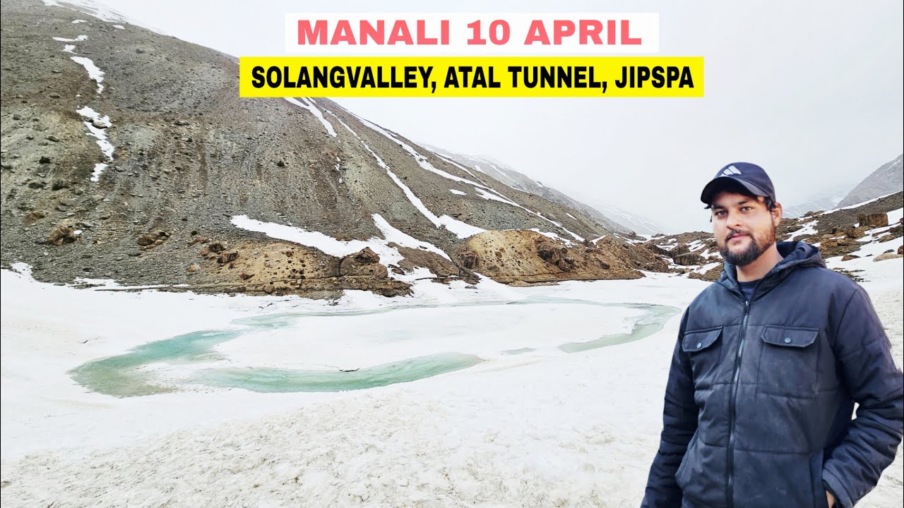 Manali Latest Video || Solangvalley, atal tunnel, sissu, jispa, deepaktal || 10 april 2025
