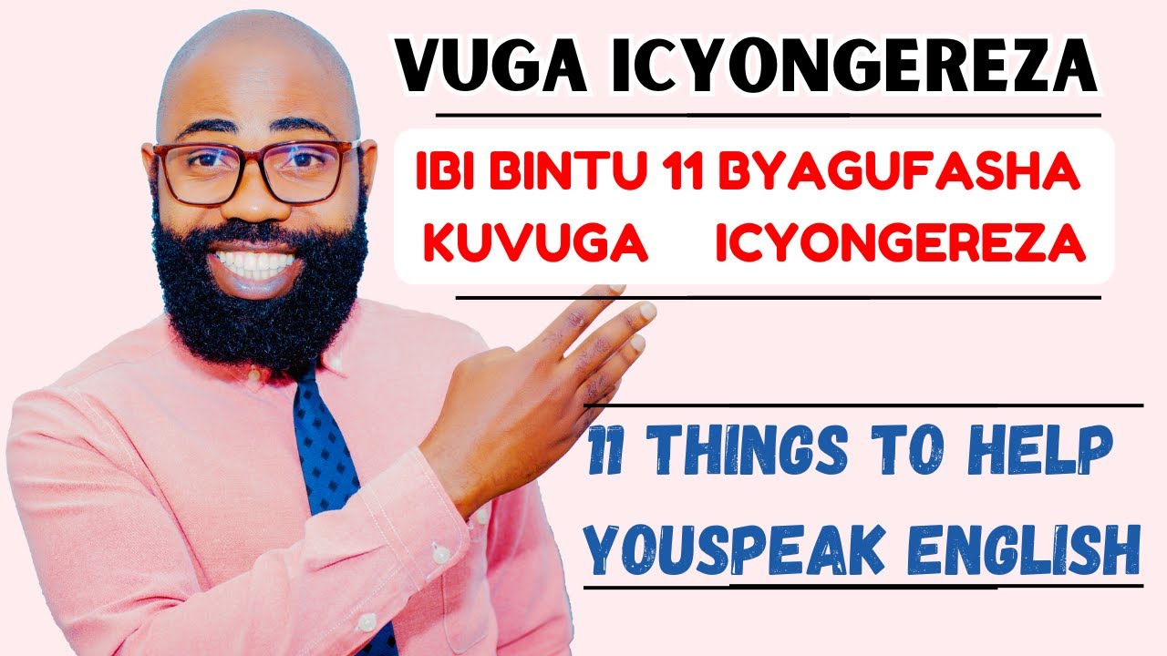 L36: VUGA ICYONGEREZA, IBINTU 11 BYAGUFASHA KUVUGA ICYONGEREZA VUBA