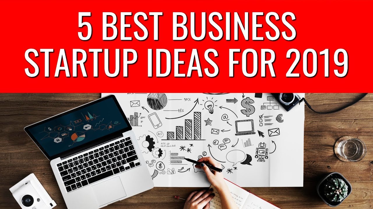 5 Best Business Startup Ideas for 2019