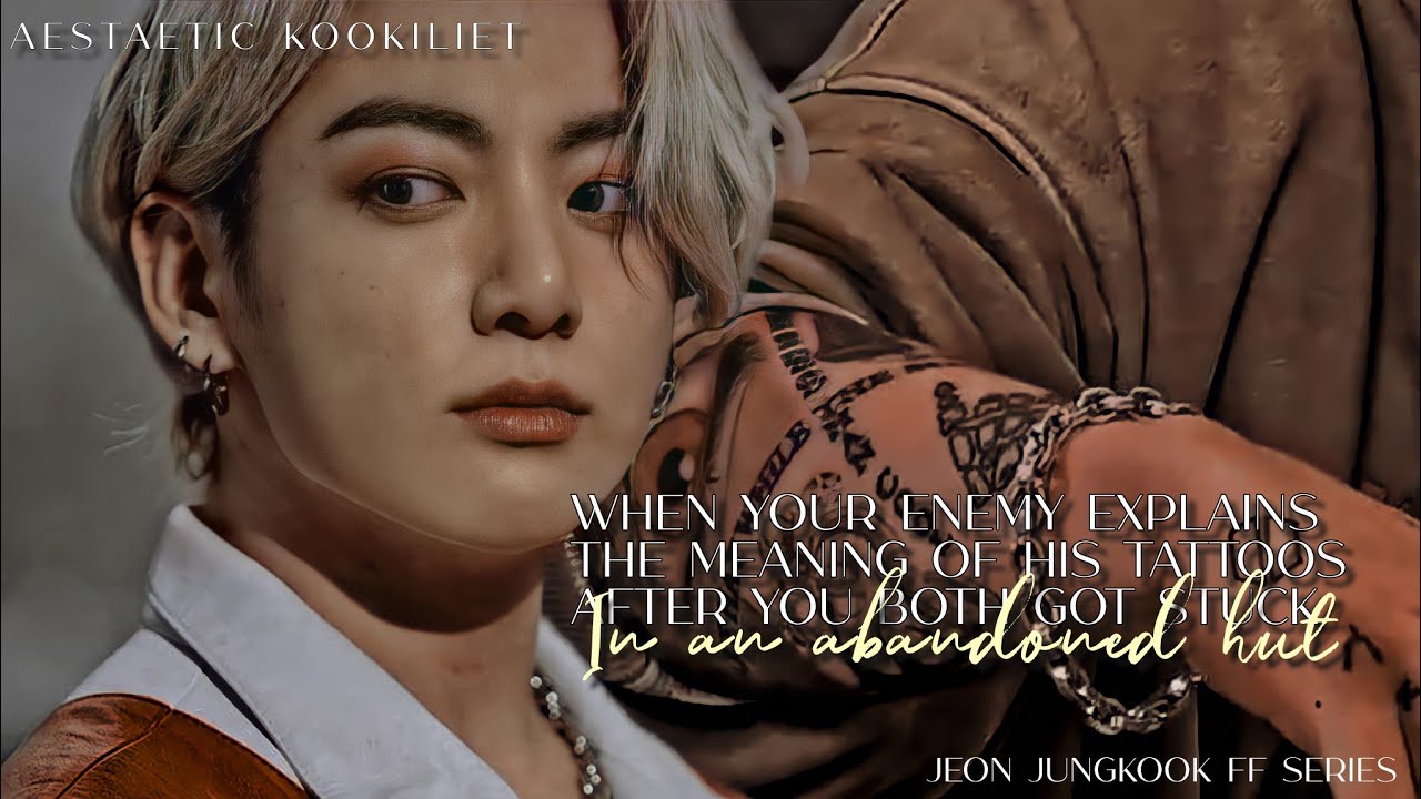 When your enemy explains the meaning of his tattoos after you both got stuck......|Jeon Jungkook ff|