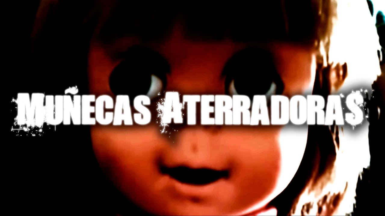 Mu&ntilde;ecas Aterradoras