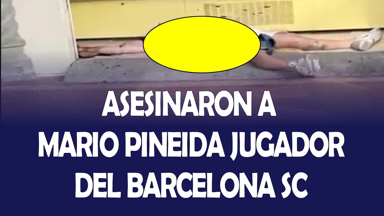 MARIO PINEIDA JUGADOR DEL BARCELONA DE GUAYAQUIL FUE ASESINADO AL ESTILO SICARIATO
