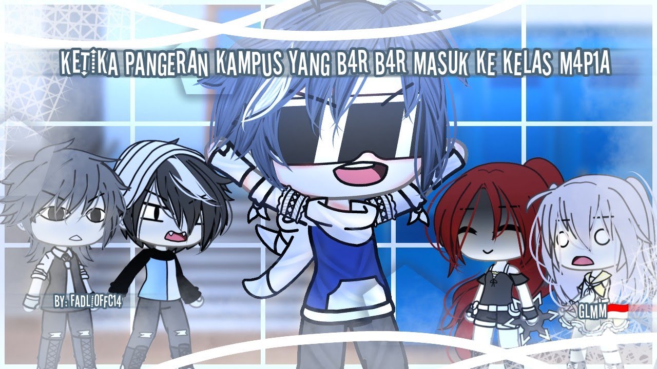 Ketika Pangeran Kampus Yang B4r B4r masuk ke kelas M4p1a || Gacha life indonesia || GLMM indonesia🇮🇩