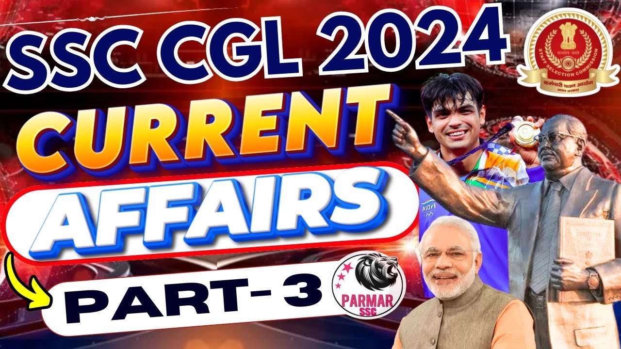 CURRENT AFFAIRS FOR SSC CGL 2024 | IMPORTANT CURRENT AFFAIRS FOR SSC CGL 2024 | PART-3 | PARMAR SSC