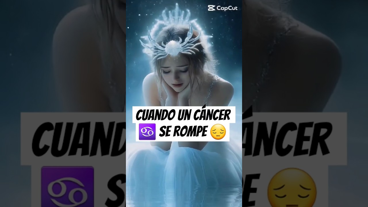 Cuando el signo C&Aacute;NCER se rompe 😔 #signos #signosdelzodiaco #cancerhoroscope #astrologia #horoscopo