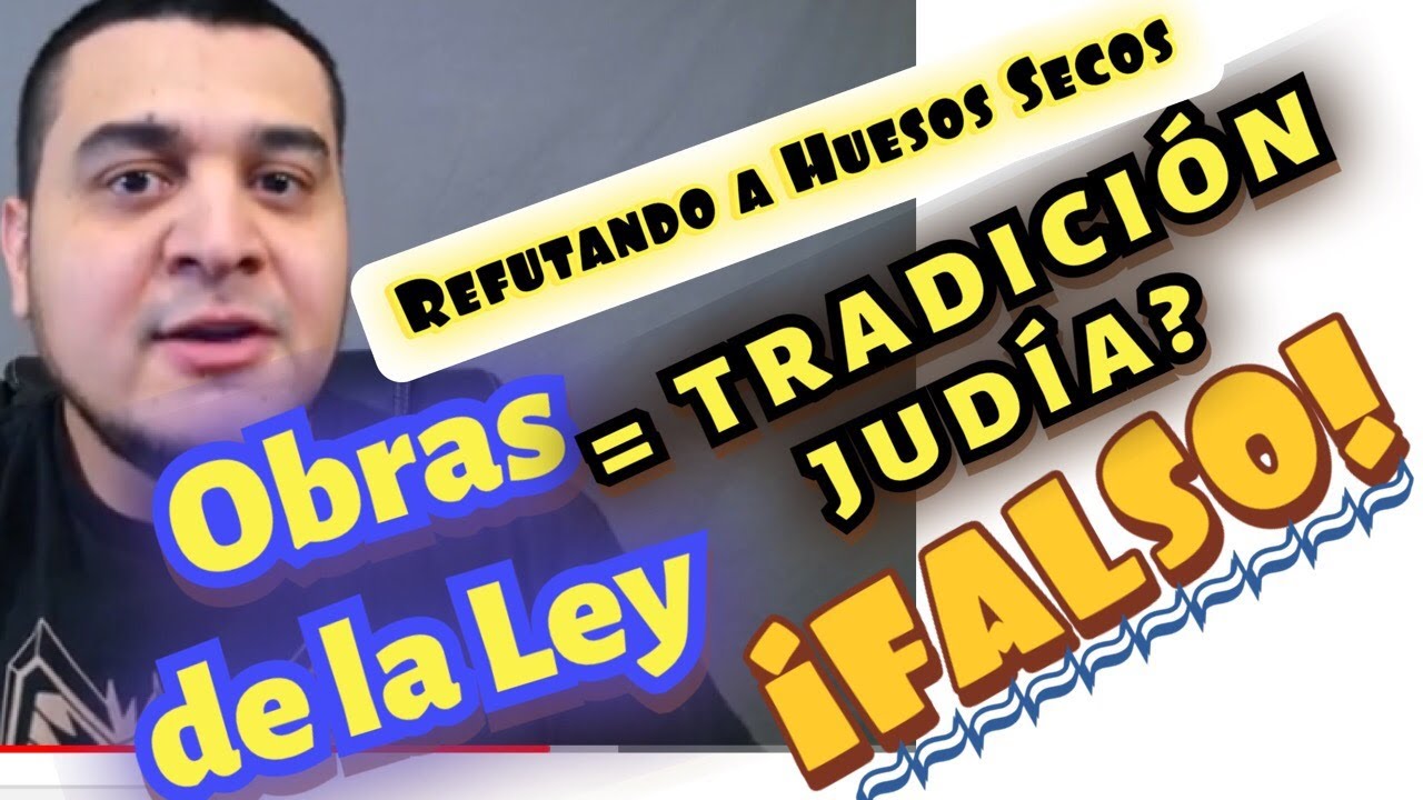 OBRAS DE LA LEY = TRADICION -Refutaci&oacute;n a Huesos Secos