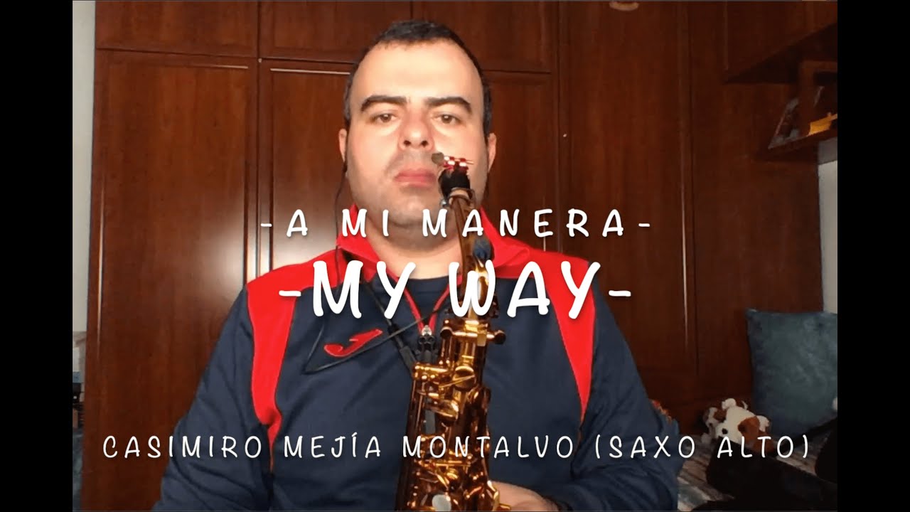 My Way / A mi Manera. Casimiro Mejía Montalvo (Saxo Alto Eb)