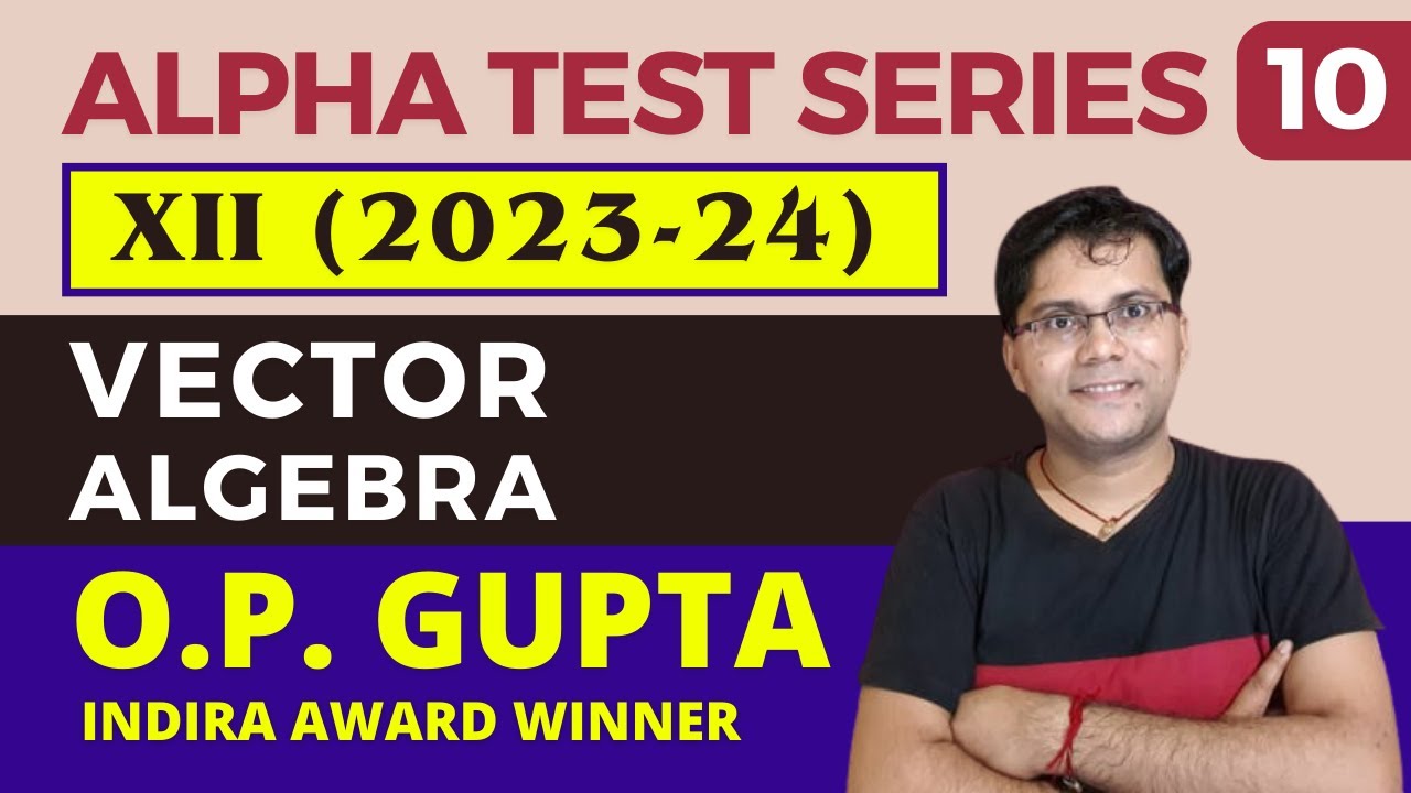 Class 12 Vector Algebra | ATS 10 Solutions | Most Important CBSE Maths Questions By O.P. GUPTA
