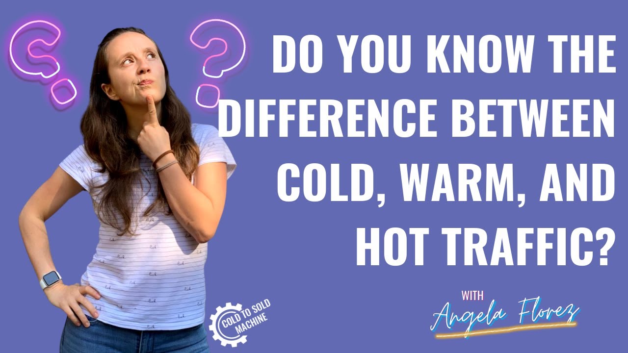 Do you know the difference between cold, warm, and hot traffic?