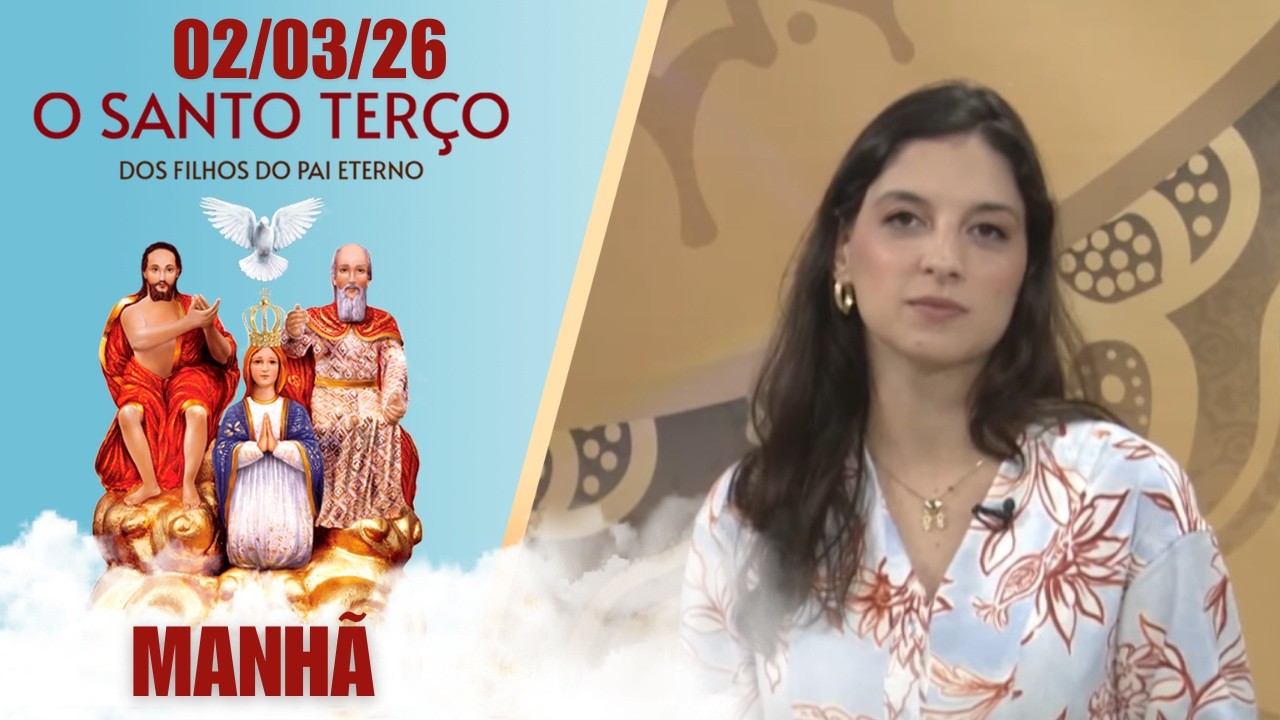O Santo Terço dos Filhos do Pai Eterno - Manhã - 02/03/2026
