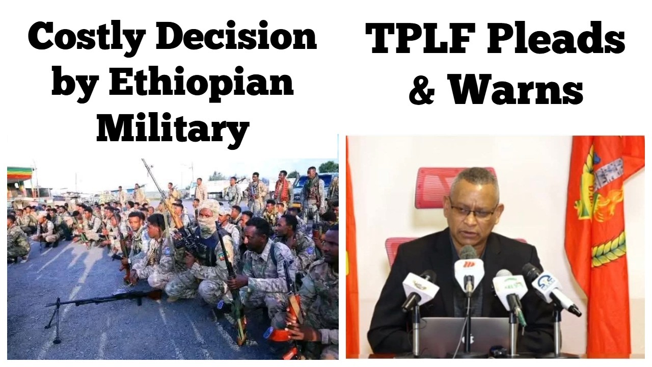 Costly Decision by the Ethiopian Military | TPLF Pleads & Warns
