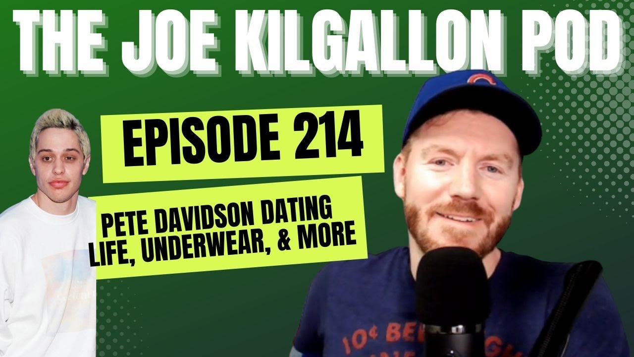 Pete Davidson's Dating Roster & More! Episode 214 | The Joe Kilgallon Podcast
