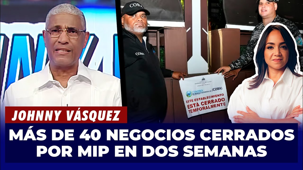 Johnny Vásquez | Más de 40 negocios cerrados por MIP en dos semanas | El Garrote