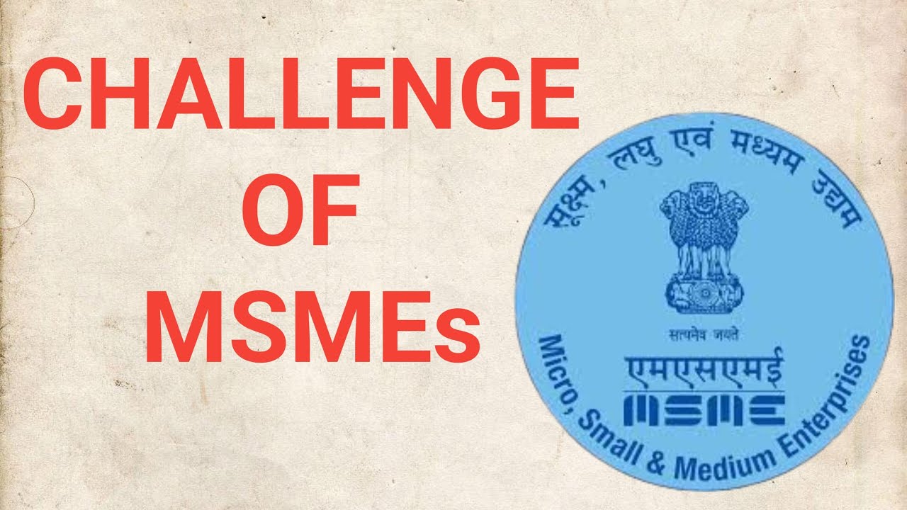 Challenges of Micro Small and Medium Enterprises l Challenge of MSME sector l Problems of msme